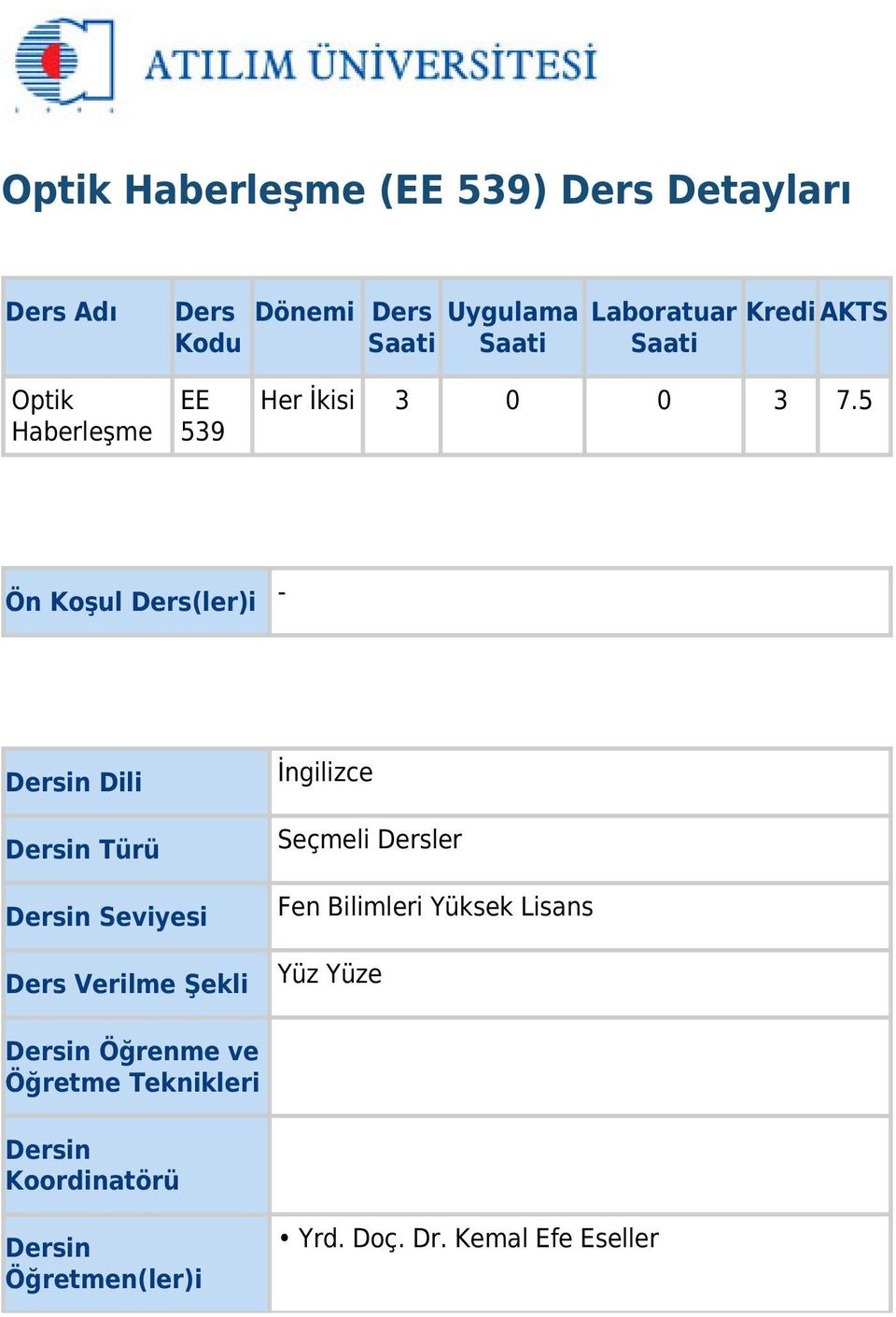 5 Ön Koşul Ders(ler)i - Dersin Dili Dersin Türü Dersin Seviyesi Ders Verilme Şekli İngilizce Seçmeli