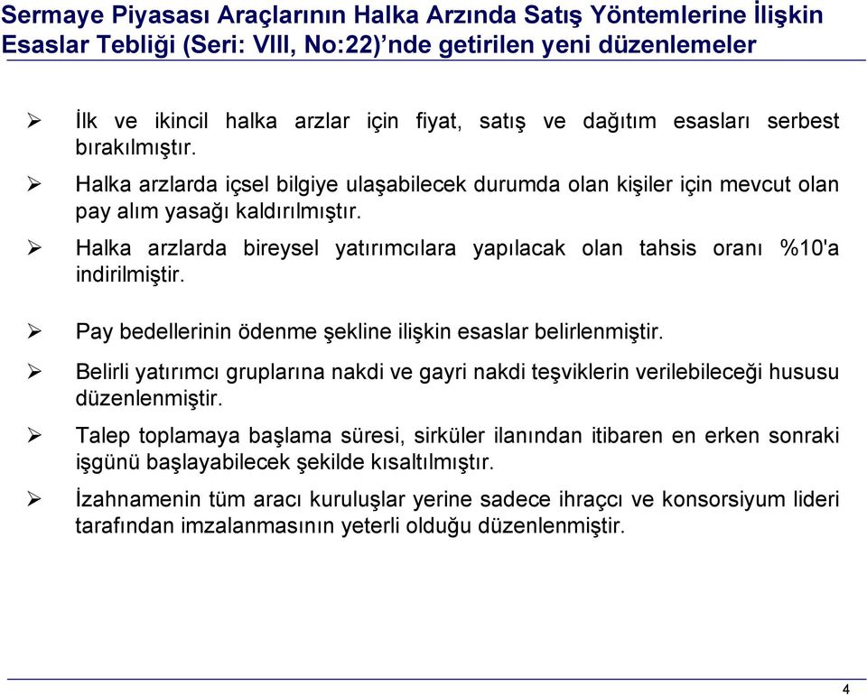 Halka arzlarda bireysel yatırımcılara yapılacak olan tahsis oranı %10'a indirilmiştir. Pay bedellerinin ödenme şekline ilişkin esaslar belirlenmiştir.