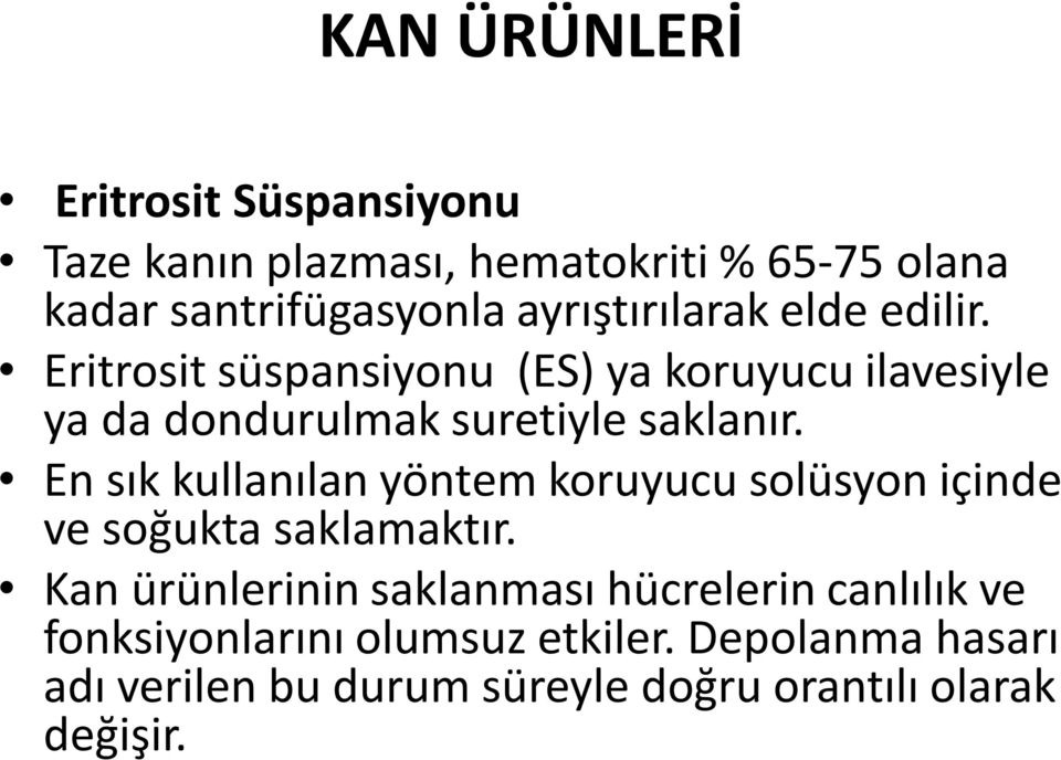 Eritrosit süspansiyonu (ES) ya koruyucu ilavesiyle ya da dondurulmak suretiyle saklanır.