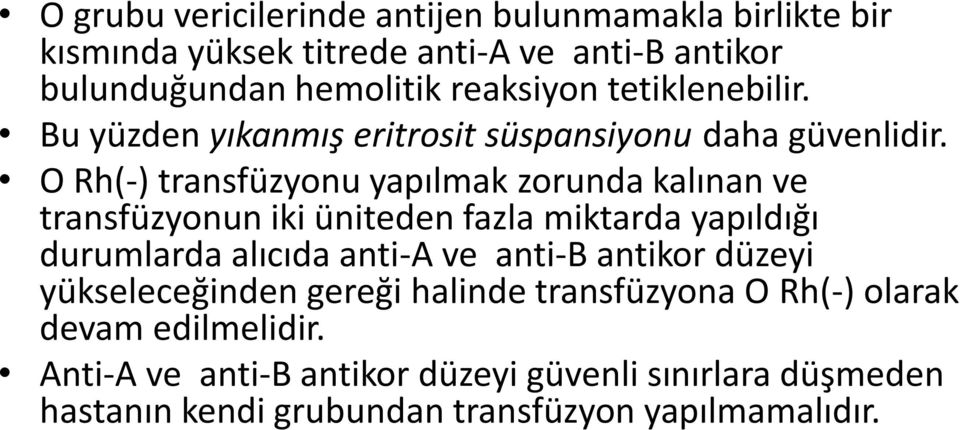 O Rh(-) transfüzyonu yapılmak zorunda kalınan ve transfüzyonun iki üniteden fazla miktarda yapıldığı durumlarda alıcıda anti-a ve anti-b