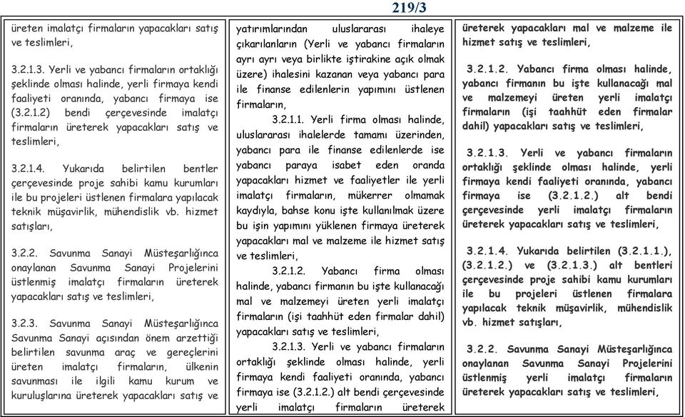 2.3. Savunma Sanayi Müsteşarlığınca Savunma Sanayi açısından önem arzettiği belirtilen savunma araç ve gereçlerini üreten imalatçı firmaların, ülkenin savunması ile ilgili kamu kurum ve kuruluşlarına