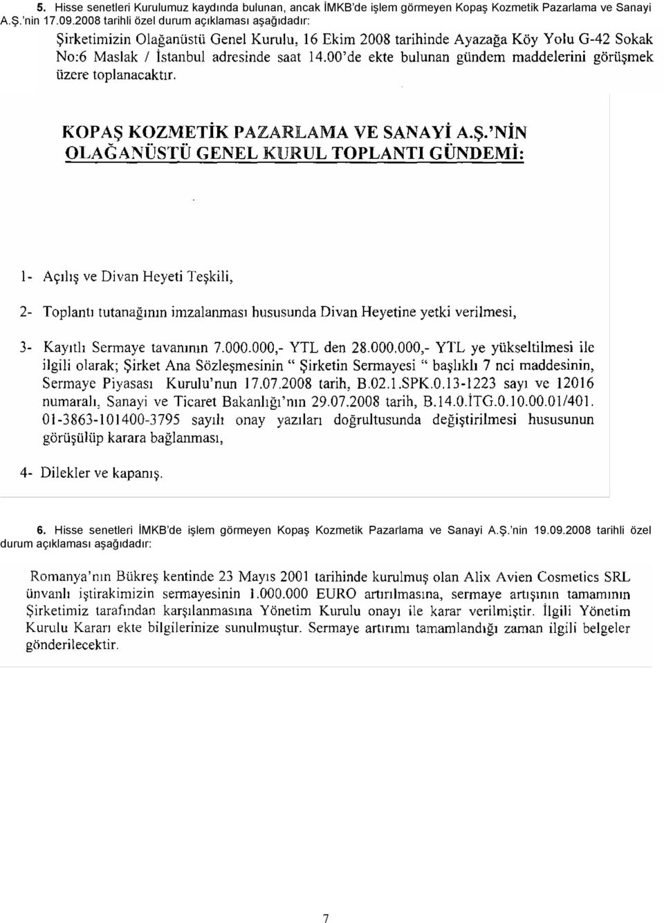 2008 tarihli özel durum açıklaması aşağıdadır: 6.