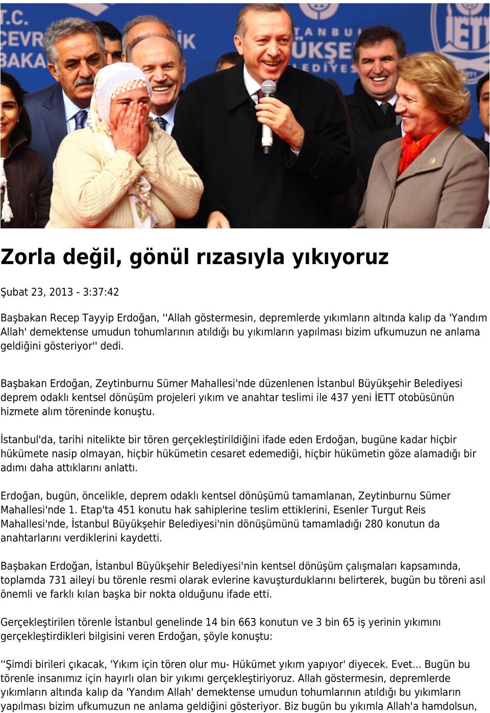 Başbakan Erdoğan, Zeytinburnu Sümer Mahallesi'nde düzenlenen İstanbul Büyükşehir Belediyesi deprem odaklı kentsel dönüşüm projeleri yıkım ve anahtar teslimi ile 437 yeni İETT otobüsünün hizmete alım