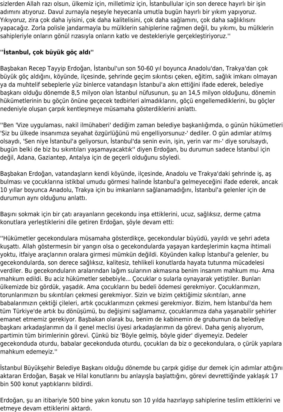 Zorla polisle jandarmayla bu mülklerin sahiplerine rağmen değil, bu yıkımı, bu mülklerin sahipleriyle onların gönül rızasıyla onların katkı ve destekleriyle gerçekleştiriyoruz.