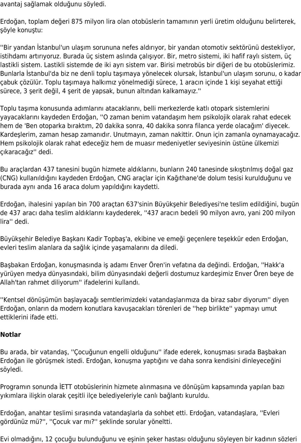 sektörünü destekliyor, istihdamı artırıyoruz. Burada üç sistem aslında çalışıyor. Bir, metro sistemi, iki hafif raylı sistem, üç lastikli sistem. Lastikli sistemde de iki ayrı sistem var.