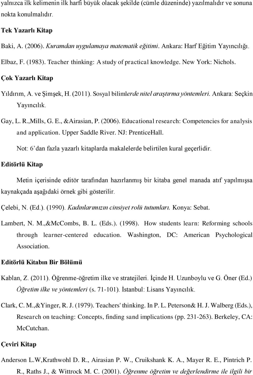 Sosyal bilimlerde nitel araştırma yöntemleri. Ankara: Seçkin Yayıncılık. Gay, L. R.,Mills, G. E., &Airasian, P. (2006). Educational research: Competencies for analysis and application.