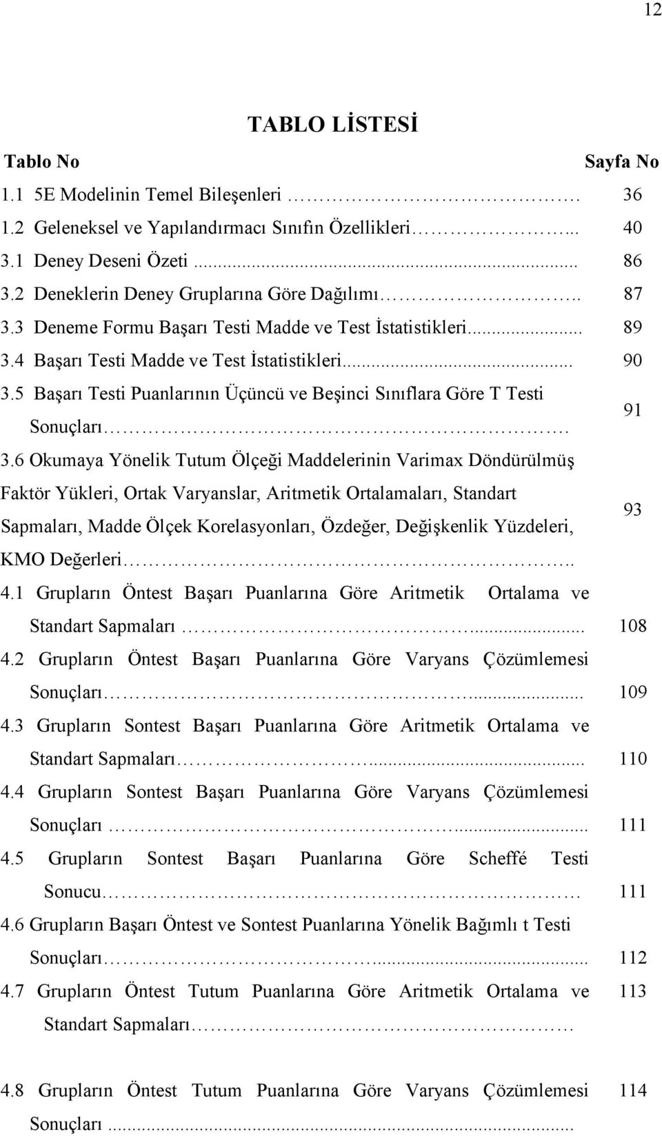 6 Okumaya Yönelik Tutum Ölçei Maddelerinin Varimax Döndürülmü Faktör Yükleri, Ortak Varyanslar, Aritmetik Ortalamalar, Standart Sapmalar, Madde Ölçek Korelasyonlar, Özdeer, Deikenlik Yüzdeleri, 93