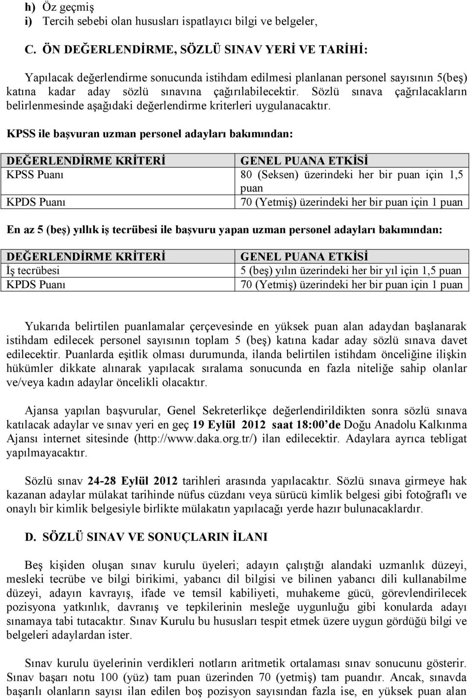 Sözlü sınava çağrılacakların belirlenmesinde aşağıdaki değerlendirme kriterleri uygulanacaktır.