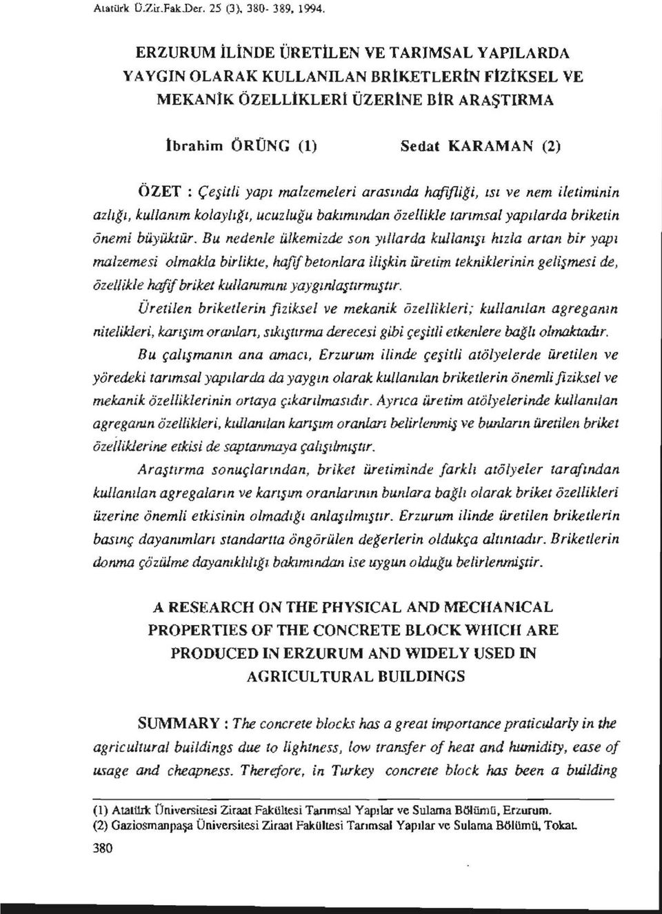 malzemeleri arasında hafifliği, ısı ve nem iletiminin azlığı, kullanım kolaylığı, ucuzluğu bakımından özellikle tarımsal yapılarda briketin önemi büyüktür.