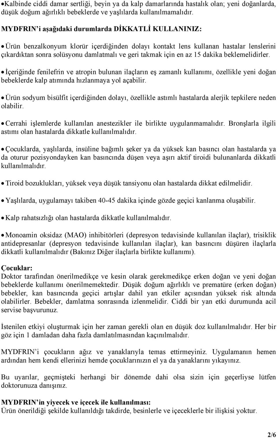 en az 15 dakika beklemelidirler. İçeriğinde fenilefrin ve atropin bulunan ilaçların eş zamanlı kullanımı, özellikle yeni doğan bebeklerde kalp atımında hızlanmaya yol açabilir.