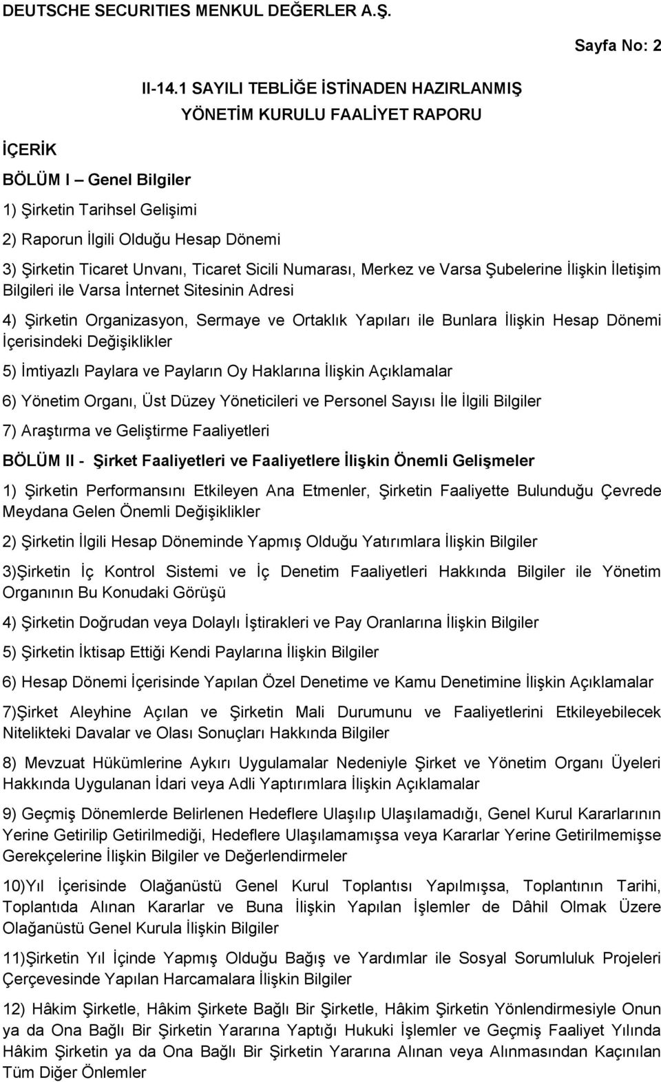 Ticaret Sicili Numarası, Merkez ve Varsa Şubelerine İlişkin İletişim Bilgileri ile Varsa İnternet Sitesinin Adresi 4) Şirketin Organizasyon, Sermaye ve Ortaklık Yapıları ile Bunlara İlişkin Hesap