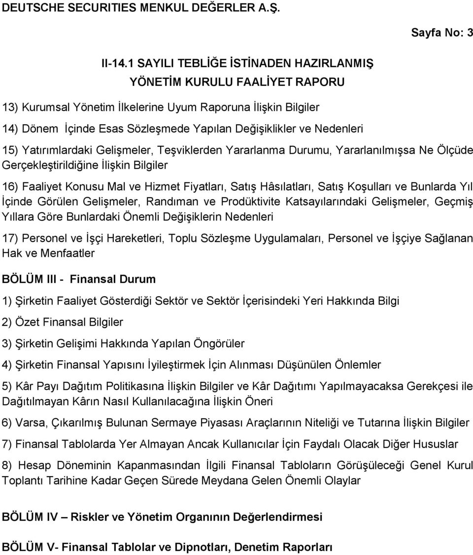 Nedenleri 15) Yatırımlardaki Gelişmeler, Teşviklerden Yararlanma Durumu, Yararlanılmışsa Ne Ölçüde Gerçekleştirildiğine İlişkin Bilgiler 16) Faaliyet Konusu Mal ve Hizmet Fiyatları, Satış