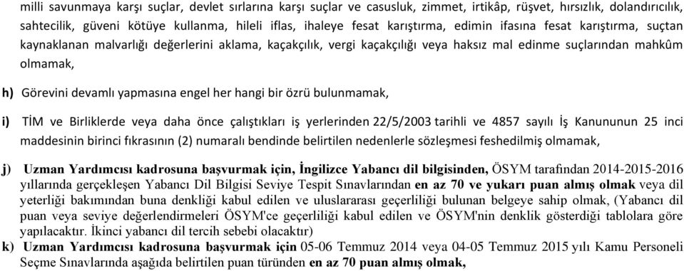 yapmasına engel her hangi bir özrü bulunmamak, i) TİM ve Birliklerde veya daha önce çalıştıkları iş yerlerinden 22/5/2003 tarihli ve 4857 sayılı İş Kanununun 25 inci maddesinin birinci fıkrasının (2)