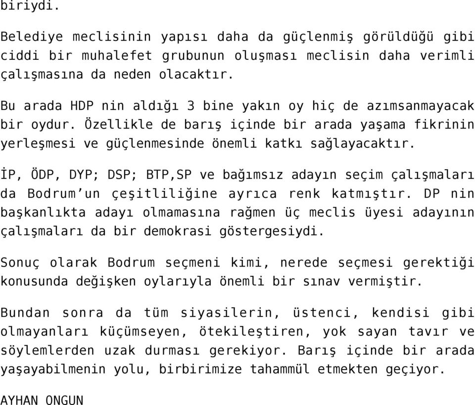 İP, ÖDP, DYP; DSP; BTP,SP ve bağımsız adayın seçim çalışmaları da Bodrum un çeşitliliğine ayrıca renk katmıştır.