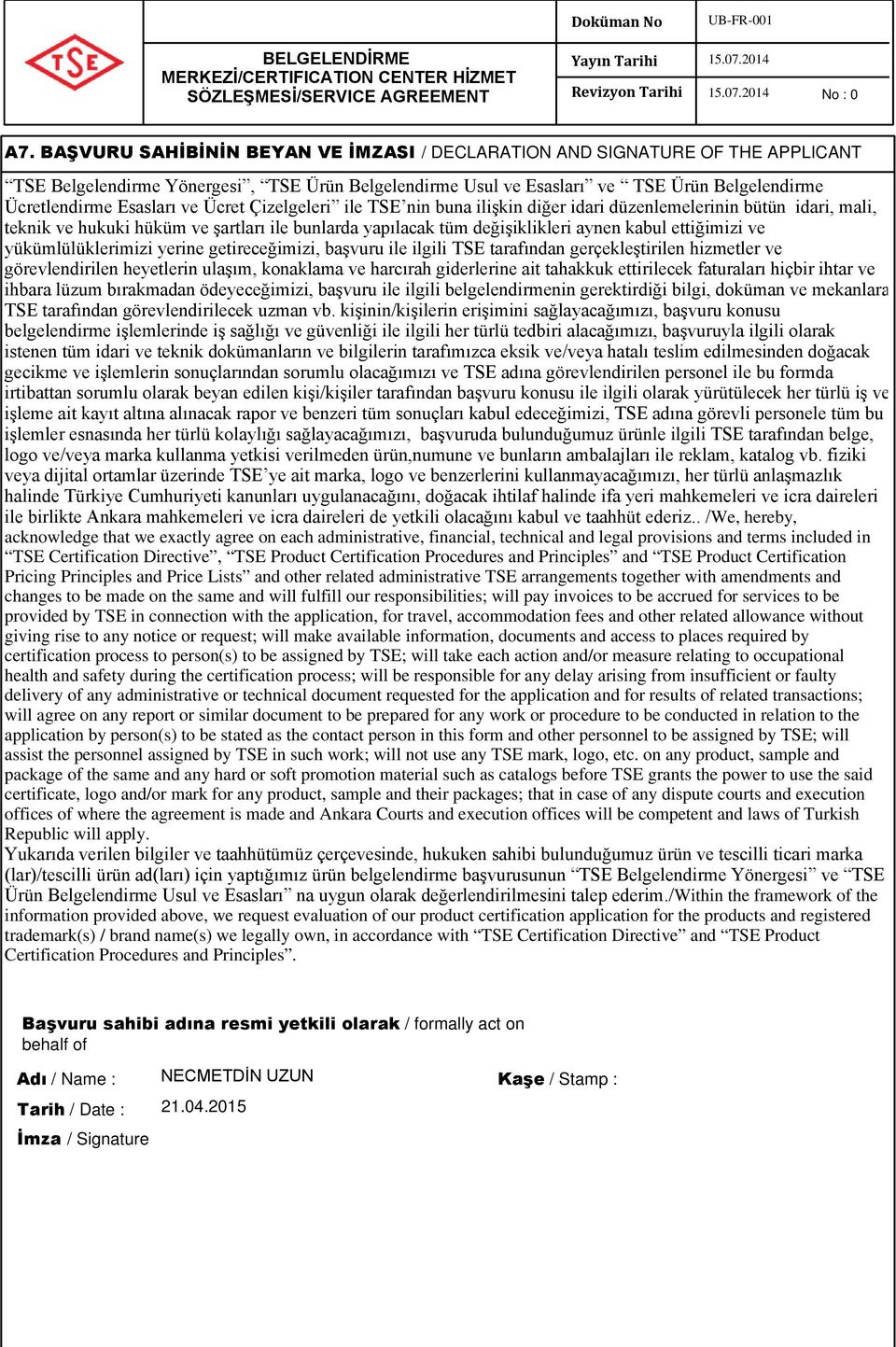 Ücret Çizelgeleri ile TSE nin buna ilişkin diğer idari düzenlemelerinin bütün idari, mali, teknik ve hukuki hüküm ve şartları ile bunlarda yapılacak tüm değişiklikleri aynen kabul ettiğimizi ve