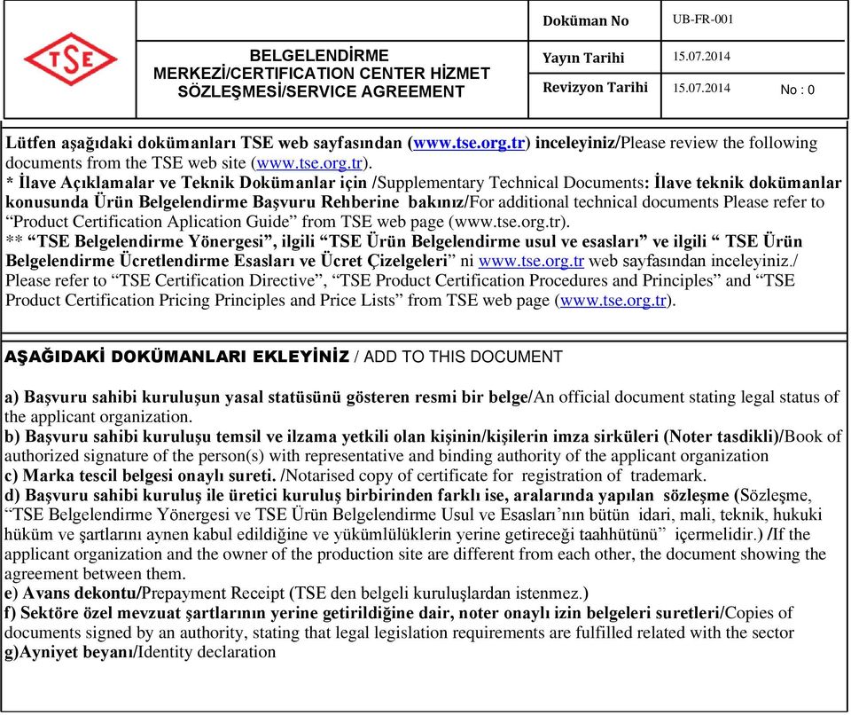 konusunda Ürün Belgelendirme Başvuru Rehberine bakınız/for additional technical documents Please refer to Product Certification Aplication Guide from TSE web page (www.tse.org.tr).