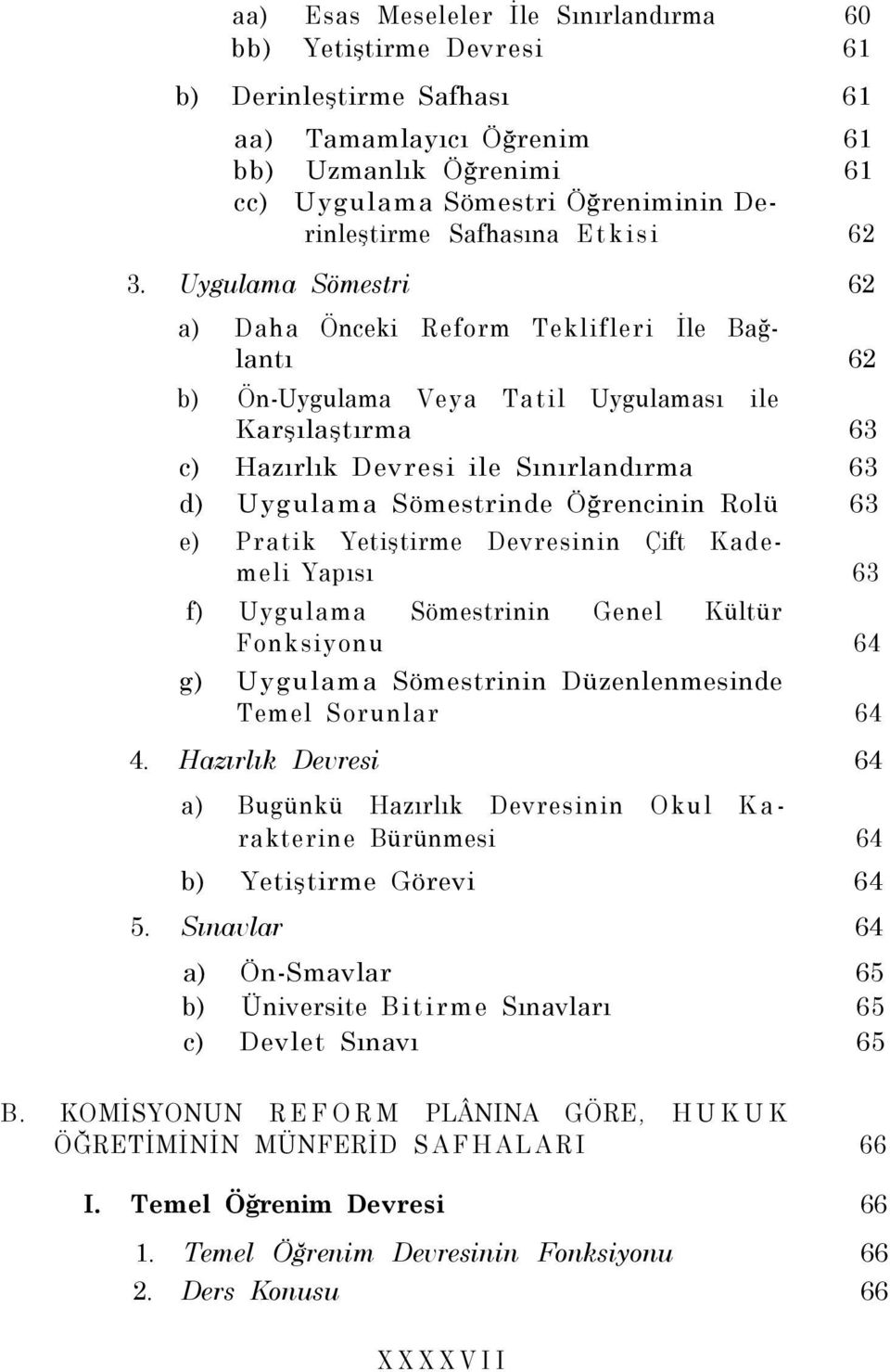 Uygulama Sömestri 62 a) Daha Önceki Reform Teklifleri İle Bağlantı 62 b) Ön-Uygulama Veya Tatil Uygulaması ile Karşılaştırma 63 c) Hazırlık Devresi ile Sınırlandırma 63 d) Uygulama Sömestrinde