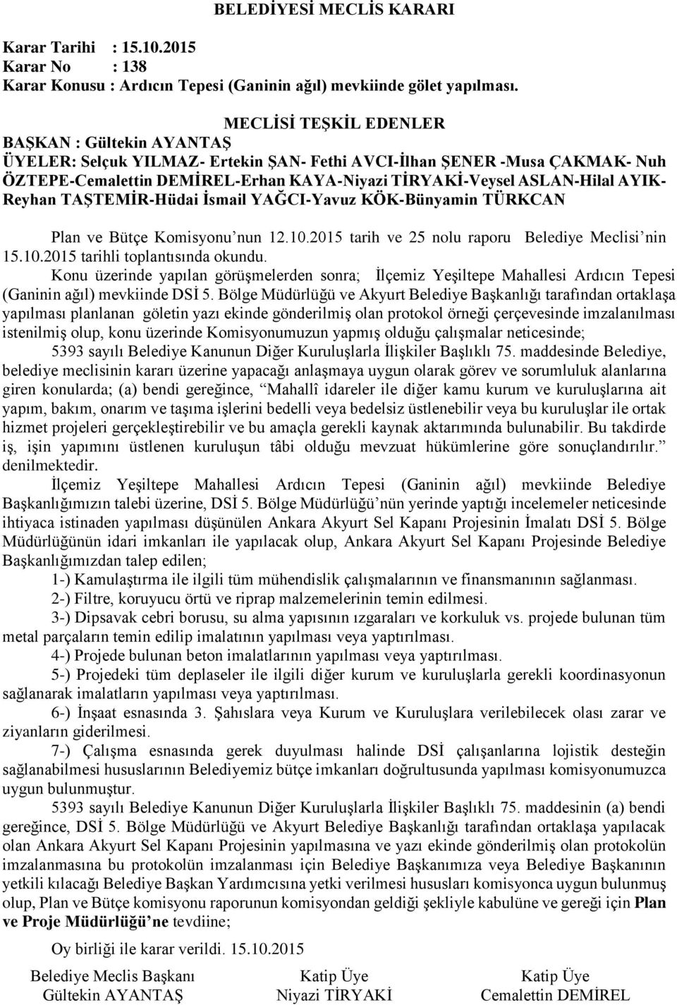 2015 tarih ve 25 nolu raporu Belediye Meclisi nin 15.10.2015 tarihli toplantısında okundu.