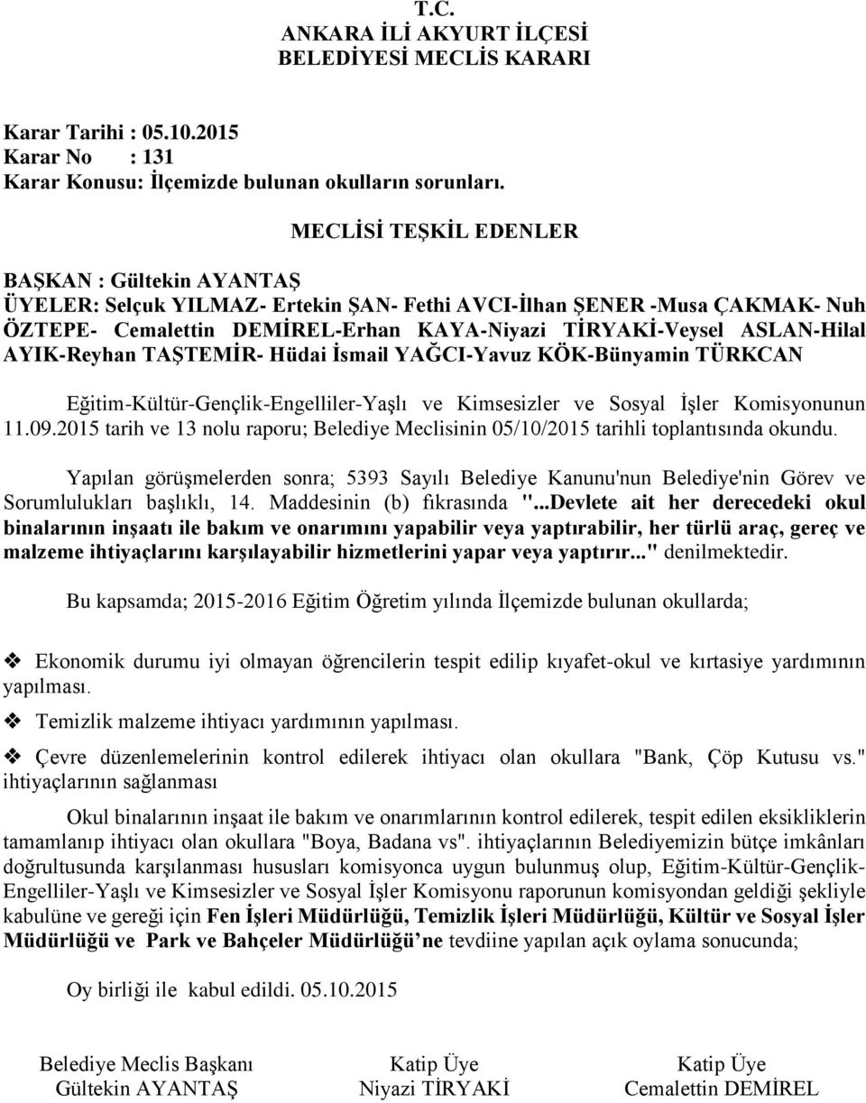 Yapılan görüşmelerden sonra; 5393 Sayılı Belediye Kanunu'nun Belediye'nin Görev ve Sorumlulukları başlıklı, 14. Maddesinin (b) fıkrasında ".