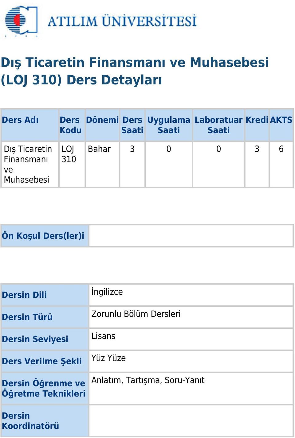 Koşul Ders(ler)i Dersin Dili Dersin Türü Dersin Seviyesi Ders Verilme Şekli Dersin Öğrenme ve Öğretme