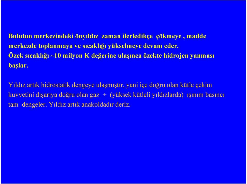 Yıldız artık hidrostatik dengeye ulaşmıştır, yani içe doğru olan kütle çekim kuvvetini dışarıya