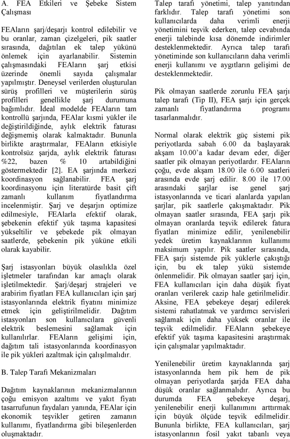 Deneysel verilerden oluşturulan sürüş profilleri ve müşterilerin sürüş profilleri genellikle şarj durumuna bağımlıdır.