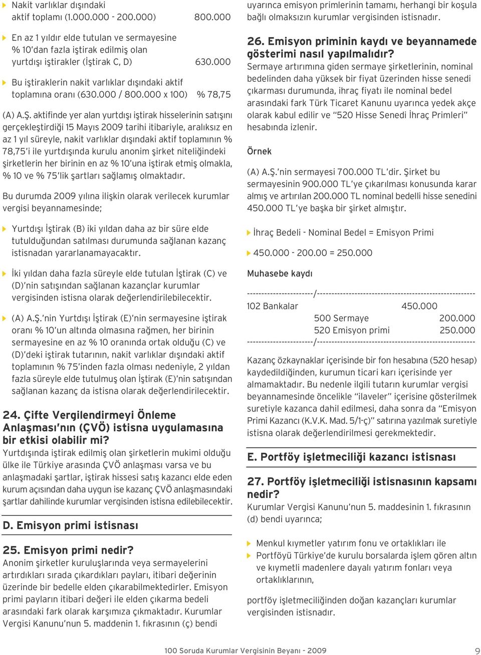 aktifinde yer alan yurtd fl ifltirak hisselerinin sat fl n gerçeklefltirdi i 15 May s 2009 tarihi itibariyle, aral ks z en az 1 y l süreyle, nakit varl klar d fl ndaki aktif toplam n n % 78,75 i ile