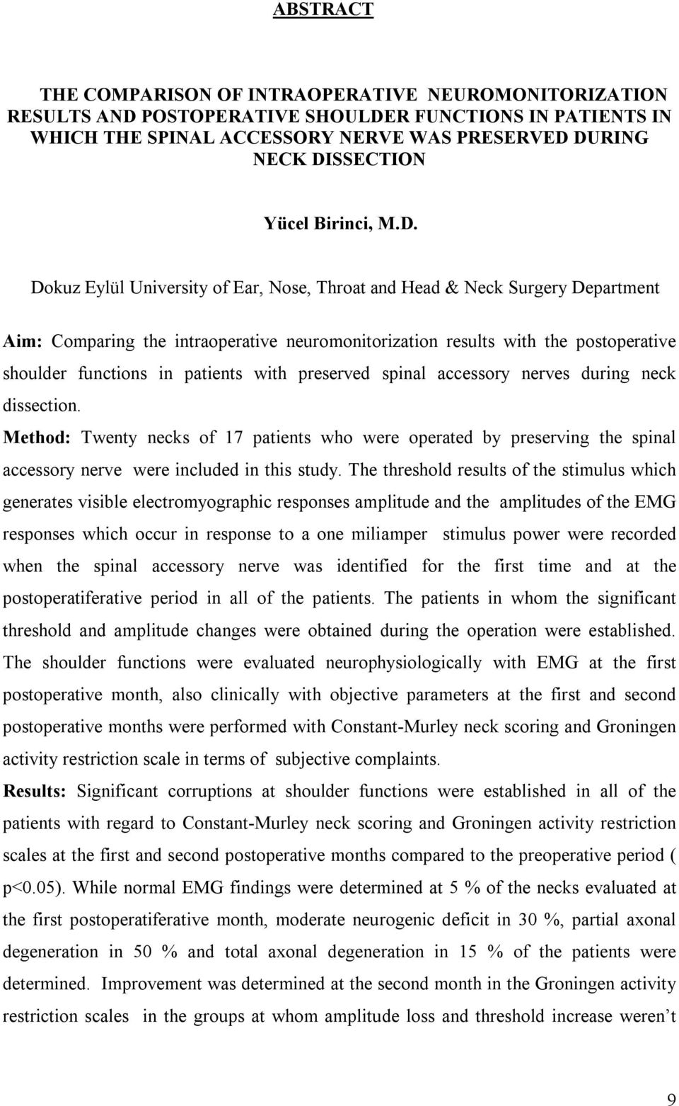Dokuz Eylül University of Ear, Nose, Throat and Head & Neck Surgery Department Aim: Comparing the intraoperative neuromonitorization results with the postoperative shoulder functions in patients with