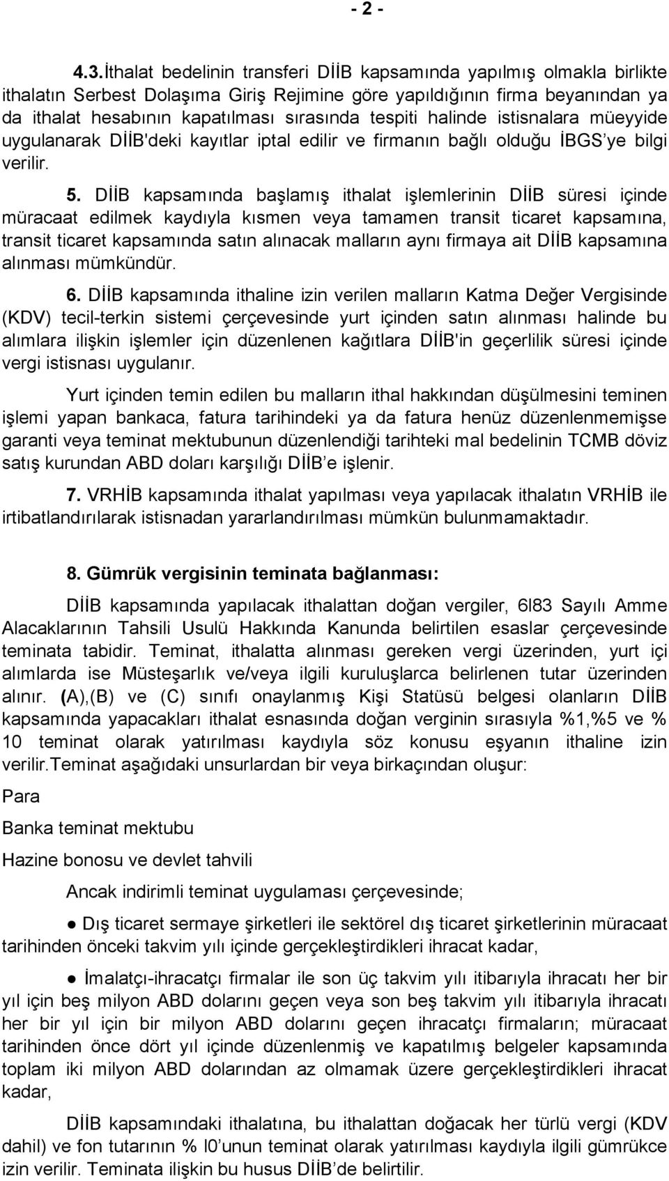 tespiti halinde istisnalara müeyyide uygulanarak DİİB'deki kayıtlar iptal edilir ve firmanın bağlı olduğu İBGS ye bilgi verilir. 5.