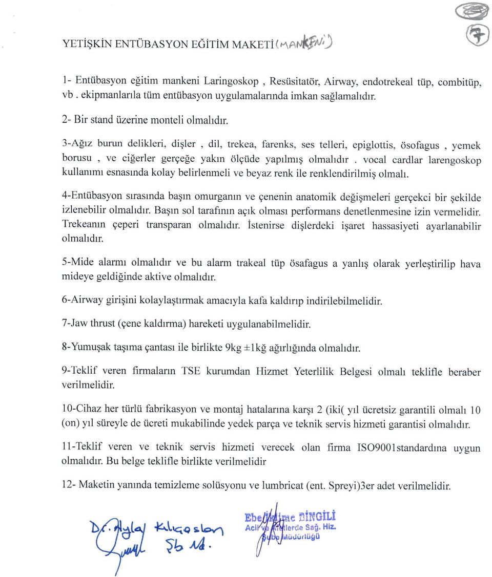 rn delikleri, diqler, dil, trekea, farenks, ses telleri, epiglottis, cisofagus, yemek borusu, ve cilerier gergele yakrn Slgiide yaprlmrg olmahdrr vocal cardlar larengoskop kullammr esnasrnda kolay