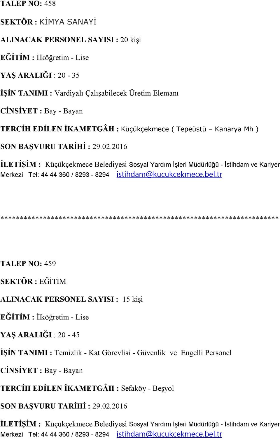 SEKTÖR : EĞİTİM ALINACAK PERSONEL SAYISI : 15 kişi YAŞ ARALIĞI : 20-45 İŞİN TANIMI :