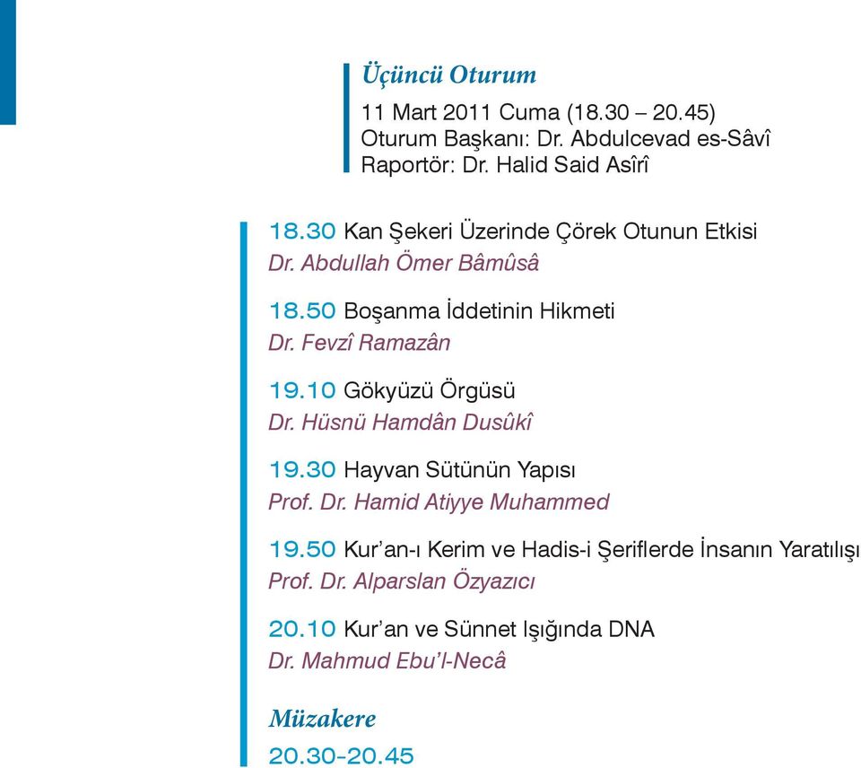 10 Gökyüzü Örgüsü Dr. Hüsnü Hamdân Dusûkî 19.30 Hayvan Sütünün Yapısı Prof. Dr. Hamid Atiyye Muhammed 19.