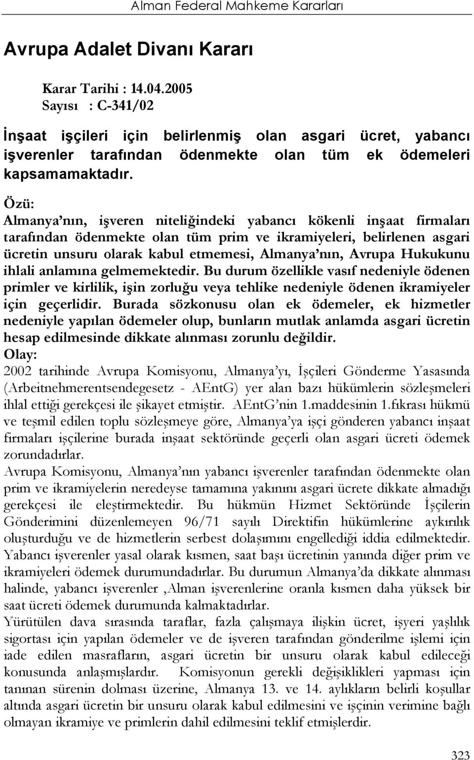 Almanya nın, işveren niteliğindeki yabancı kökenli inşaat firmaları tarafından ödenmekte olan tüm prim ve ikramiyeleri, belirlenen asgari ücretin unsuru olarak kabul etmemesi, Almanya nın, Avrupa