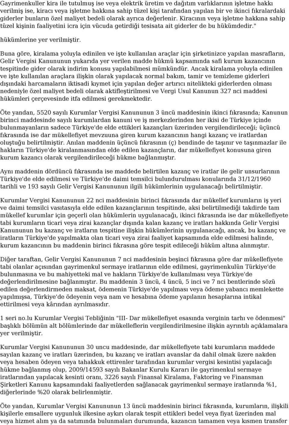 Kiracının veya işletme hakkına sahip tüzel kişinin faaliyetini icra için vücuda getirdiği tesisata ait giderler de bu hükümdedir." hükümlerine yer verilmiştir.