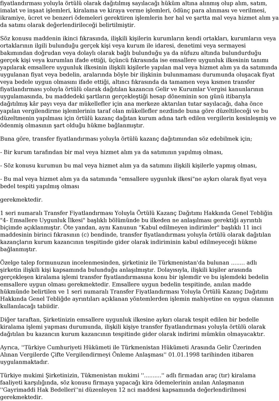 Söz konusu maddenin ikinci fıkrasında, ilişkili kişilerin kurumların kendi ortakları, kurumların veya ortaklarının ilgili bulunduğu gerçek kişi veya kurum ile idaresi, denetimi veya sermayesi