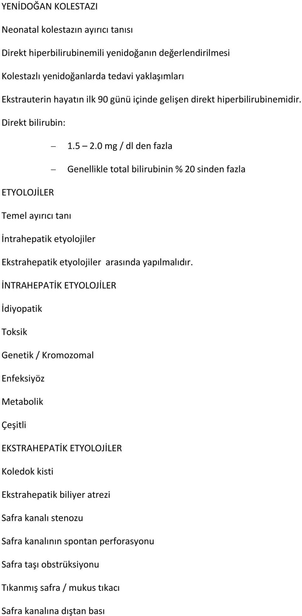 0 mg / dl den fazla Genellikle ttal bilirubinin % 20 sinden fazla ETYOLOJİLER Temel ayırıcı tanı İntrahepatik etyljiler Ekstrahepatik etyljiler arasında yapılmalıdır.