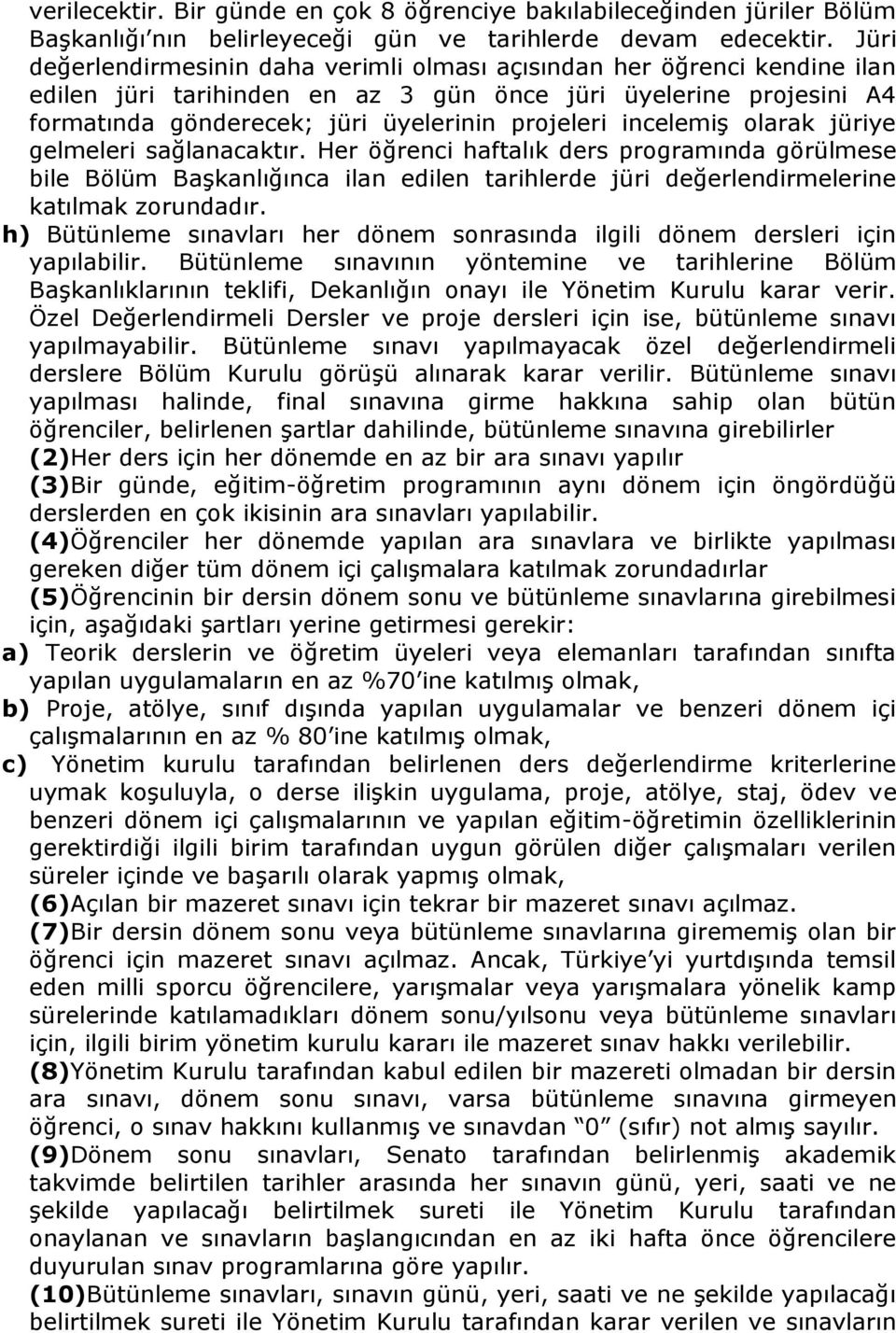 incelemiş olarak jüriye gelmeleri sağlanacaktır. Her öğrenci haftalık ders programında görülmese bile Bölüm Başkanlığınca ilan edilen tarihlerde jüri değerlendirmelerine katılmak zorundadır.