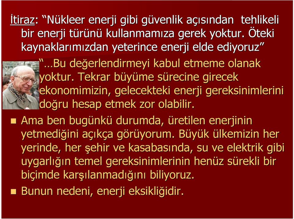 Tekrar büyüme b sürecine s girecek ekonomimizin, gelecekteki enerji gereksinimlerini doğru hesap etmek zor olabilir.