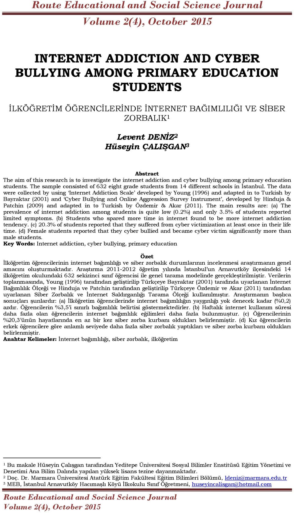 The data were collected by using Internet Addiction Scale developed by Young (1996) and adapted in to Turkish by Bayraktar (2001) and Cyber Bullying and Online Aggression Survey Instrument, developed