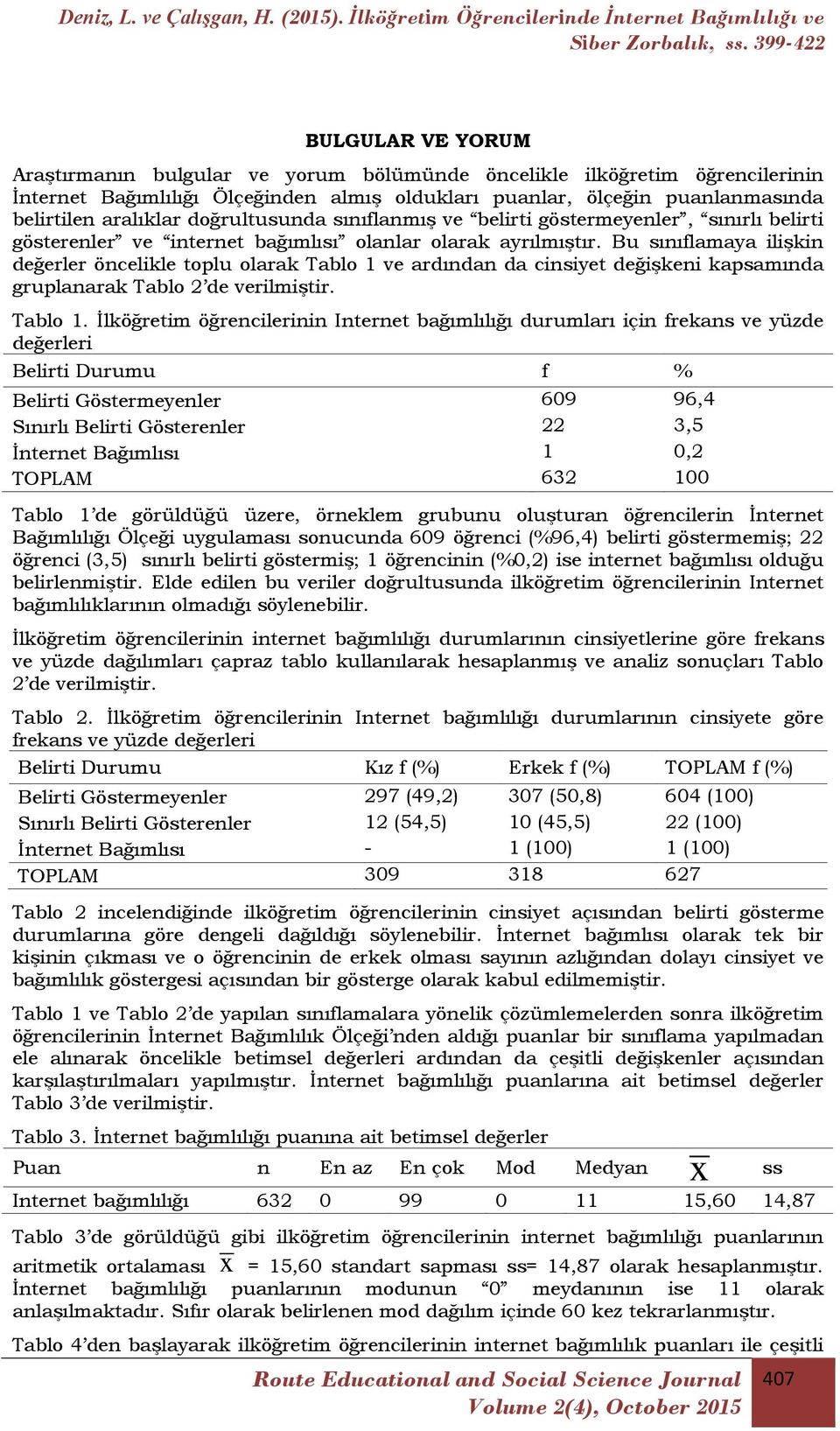 Bu sınıflamaya ilişkin değerler öncelikle toplu olarak Tablo 1 