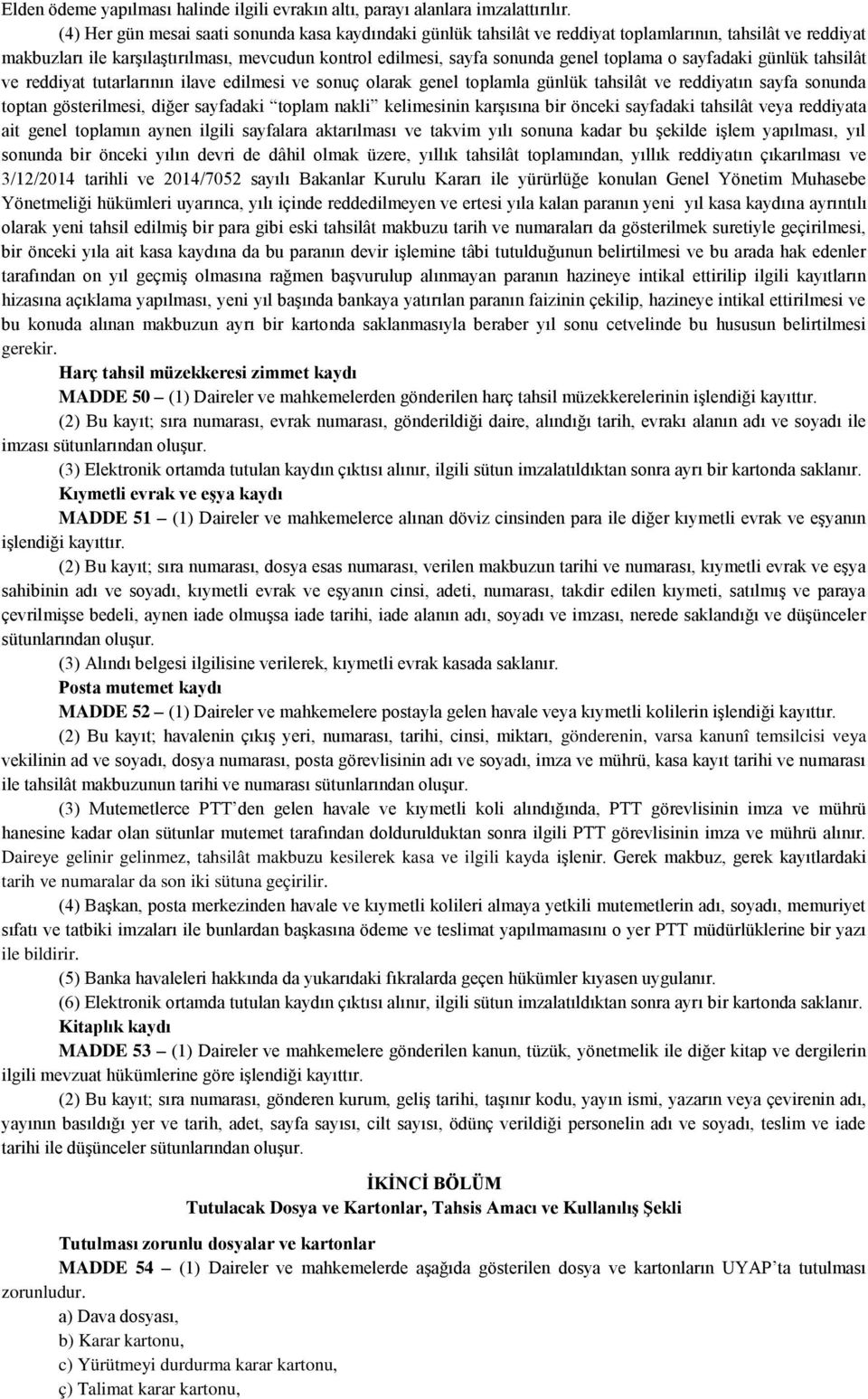 toplama o sayfadaki günlük tahsilât ve reddiyat tutarlarının ilave edilmesi ve sonuç olarak genel toplamla günlük tahsilât ve reddiyatın sayfa sonunda toptan gösterilmesi, diğer sayfadaki toplam