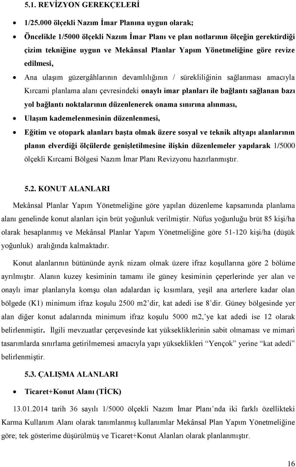 revize edilmesi, Ana ulaşım güzergâhlarının devamlılığının / sürekliliğinin sağlanması amacıyla Kırcami planlama alanı çevresindeki onaylı imar planları ile bağlantı sağlanan bazı yol bağlantı