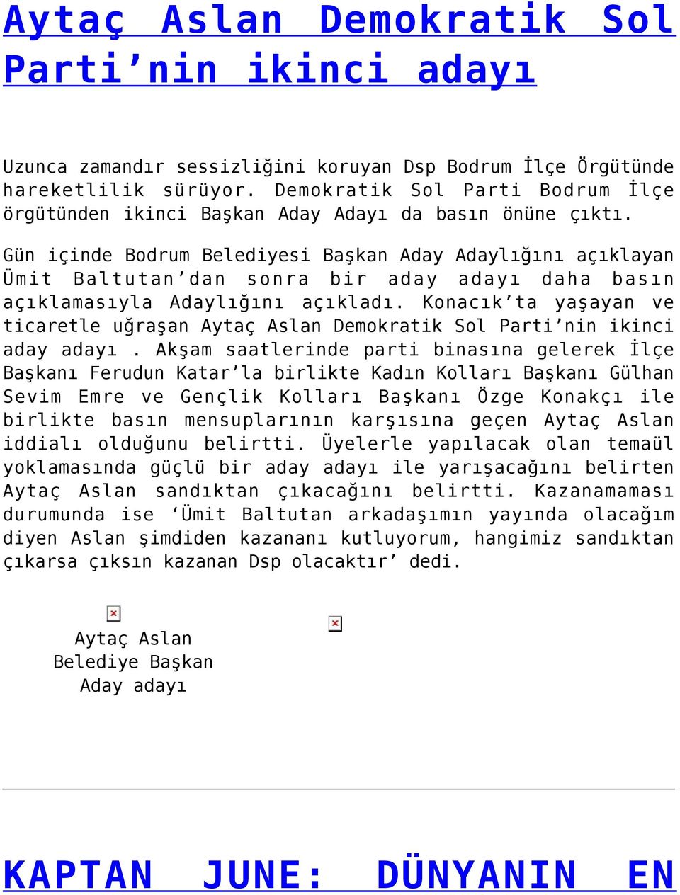 Gün içinde Bodrum Belediyesi Başkan Aday Adaylığını açıklayan Ümit Baltutan dan sonra bir aday adayı daha basın açıklamasıyla Adaylığını açıkladı.