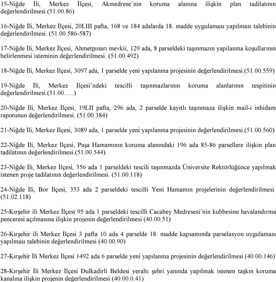 586-587) 17-Niğde İli, Merkez İlçesi, Ahmetpınarı mevkii, 129 ada, 8 parseldeki taşınmazın yapılanma koşullarının belirlenmesi isteminin değerlendirilmesi. (51.00.