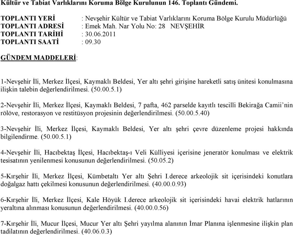 30 1-Nevşehir İli, Merkez İlçesi, Kaymaklı Beldesi, Yer altı şehri girişine hareketli satış ünitesi konulmasına ilişkin talebin değerlendirilmesi. (50