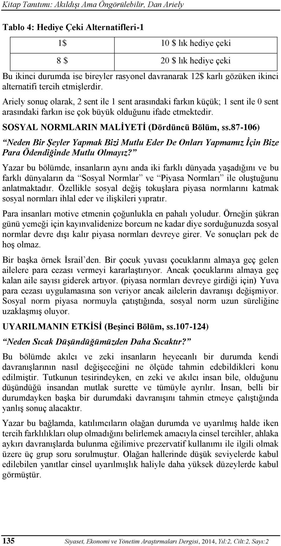 SOSYAL NORMLARIN MALİYETİ (Dördüncü Bölüm, ss.87-106) Neden Bir Şeyler Yapmak Bizi Mutlu Eder De Onları Yapmamız İçin Bize Para Ödendiğinde Mutlu Olmayız?