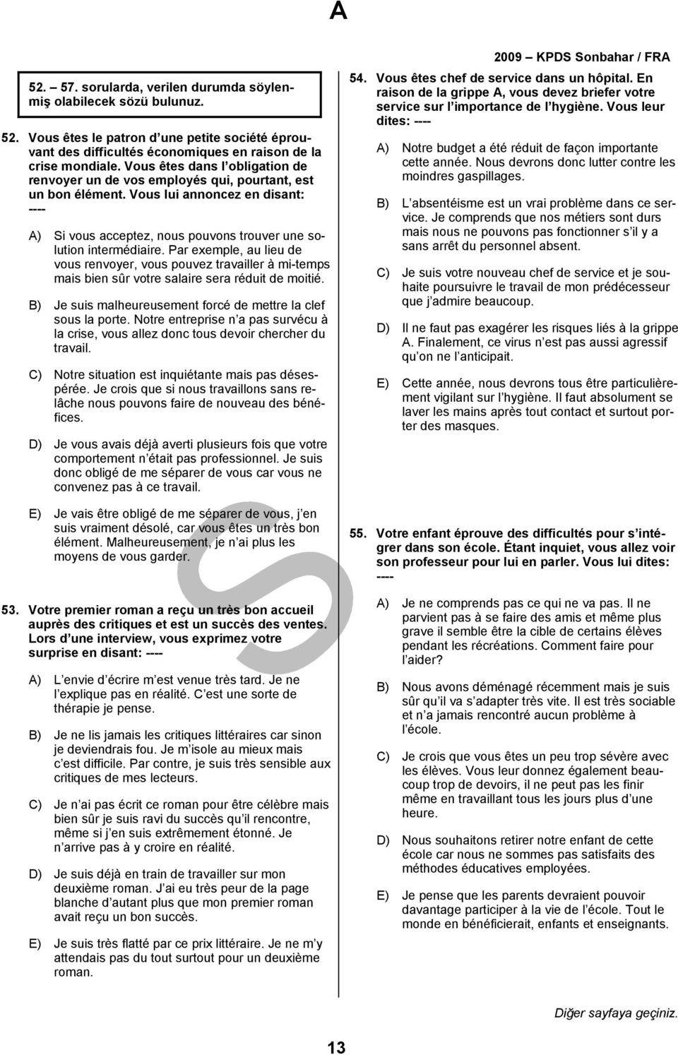 Par exemple, au lieu de vous renvoyer, vous pouvez travailler à mi-temps mais bien sûr votre salaire sera réduit de moitié. B) Je suis malheureusement forcé de mettre la clef sous la porte.