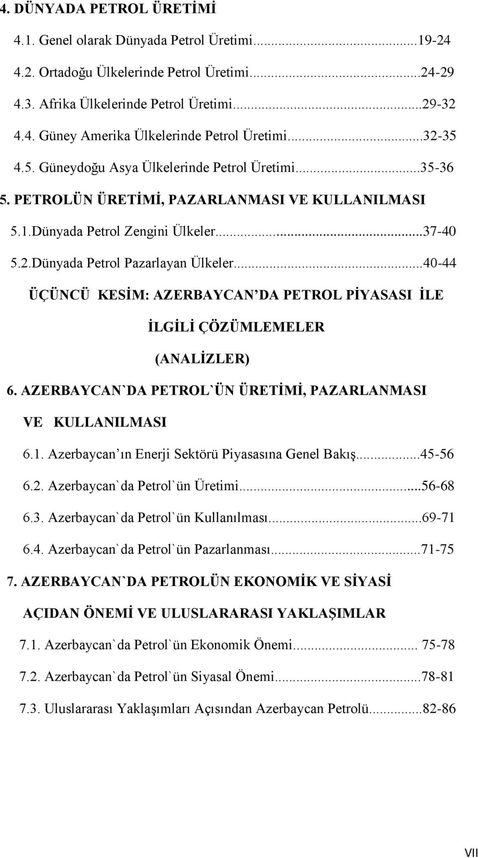 ..40-44 ÜÇÜNCÜ KESİM: AZERBAYCAN DA PETROL PİYASASI İLE İLGİLİ ÇÖZÜMLEMELER (ANALİZLER) 6. AZERBAYCAN`DA PETROL`ÜN ÜRETİMİ, PAZARLANMASI VE KULLANILMASI 6.1.