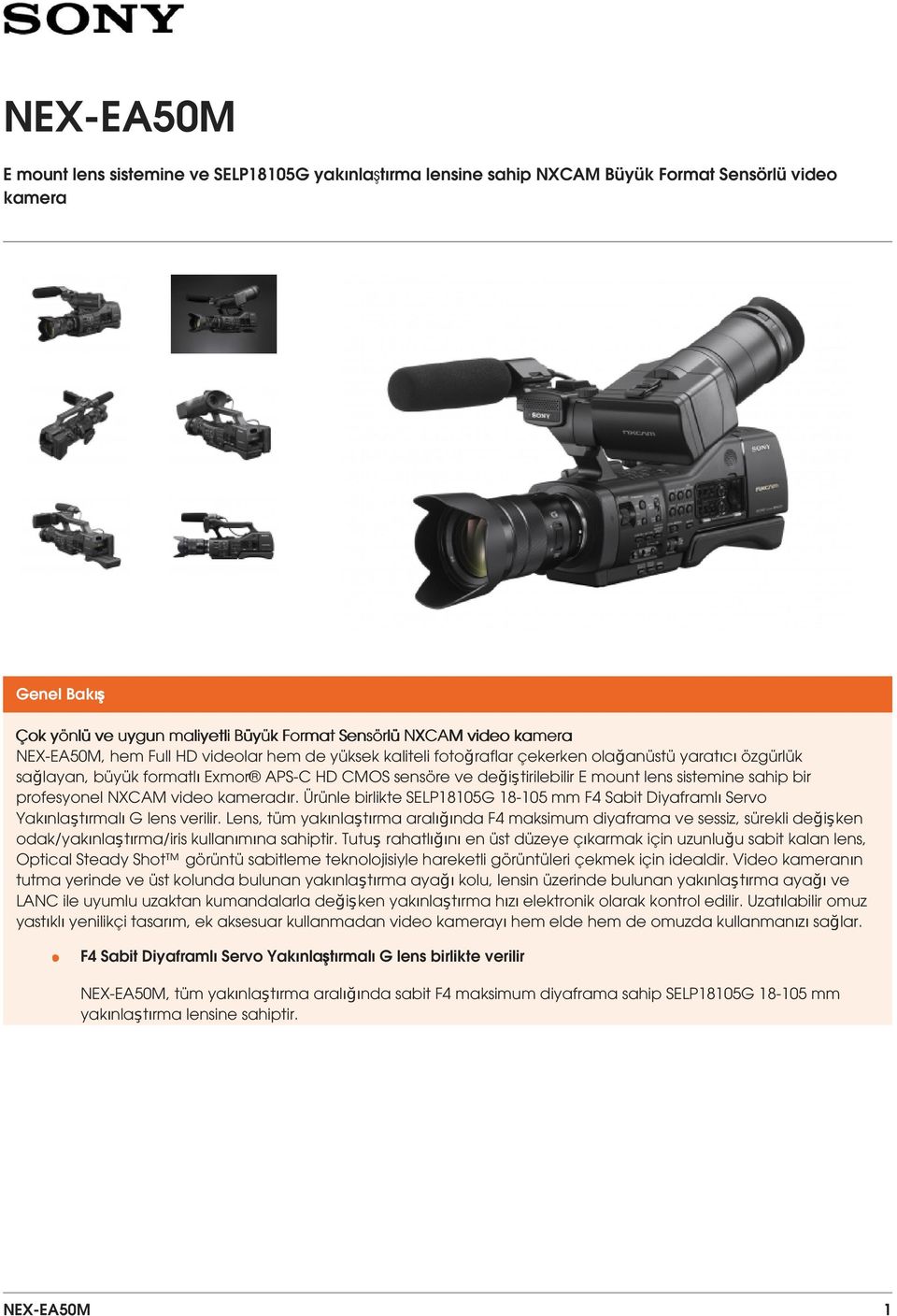 sistemine sahip bir profesyonel NXCAM video kameradır. Ürünle birlikte SELP18105G 18-105 mm F4 Sabit Diyaframlı Servo Yakınlaştırmalı G lens verilir.