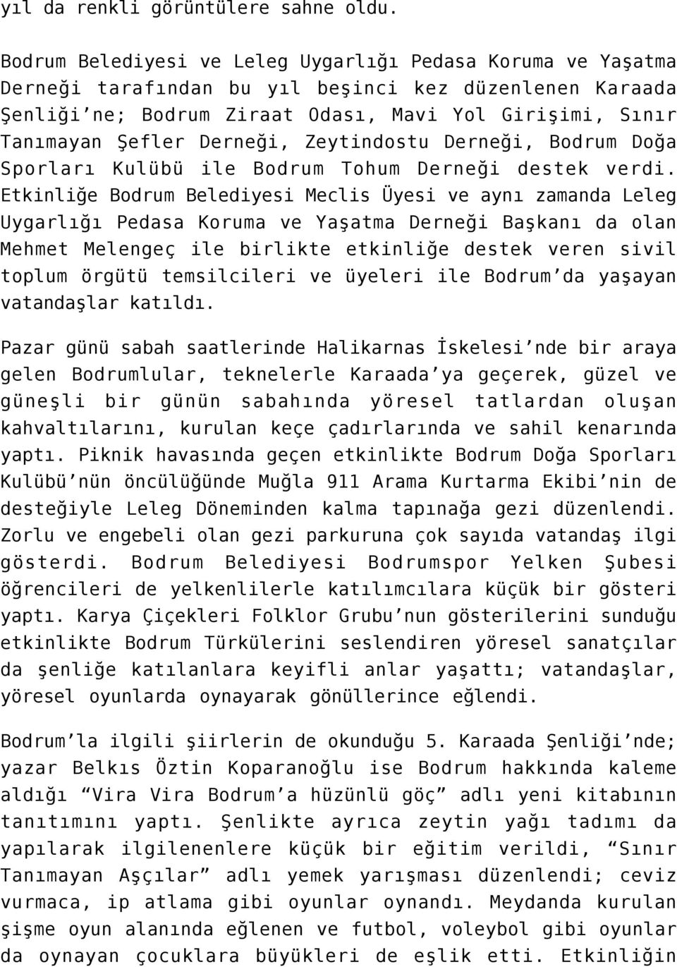 Derneği, Zeytindostu Derneği, Bodrum Doğa Sporları Kulübü ile Bodrum Tohum Derneği destek verdi.